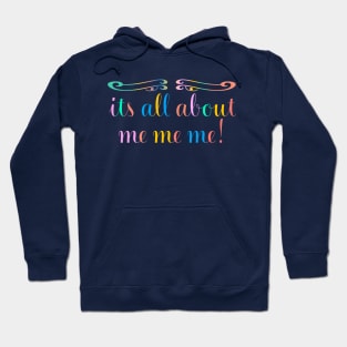 Its All About Me Me Me Funny Hoodie